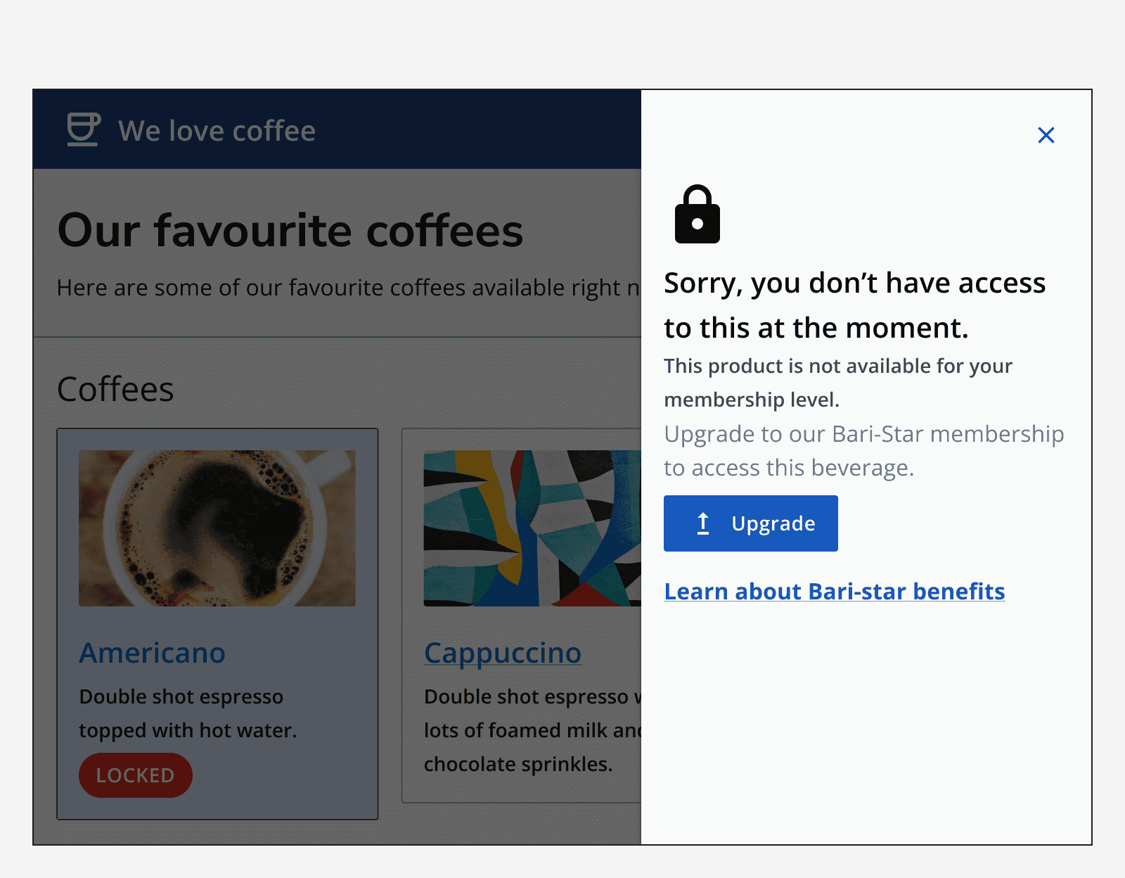 An example app showing favourite coffees. The ‘americano’ product is selected, but show’s a ‘locked’ status on it. A drawer is displayed containing an empty state component that reads ‘Sorry, you don’t have access to this at the moment’.