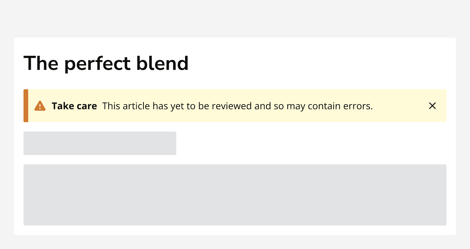 An article titled ‘The perfect blend’ displaying a warning alert which reads ‘Take care. This article has yet to be reviewed and so may contain errors’. 