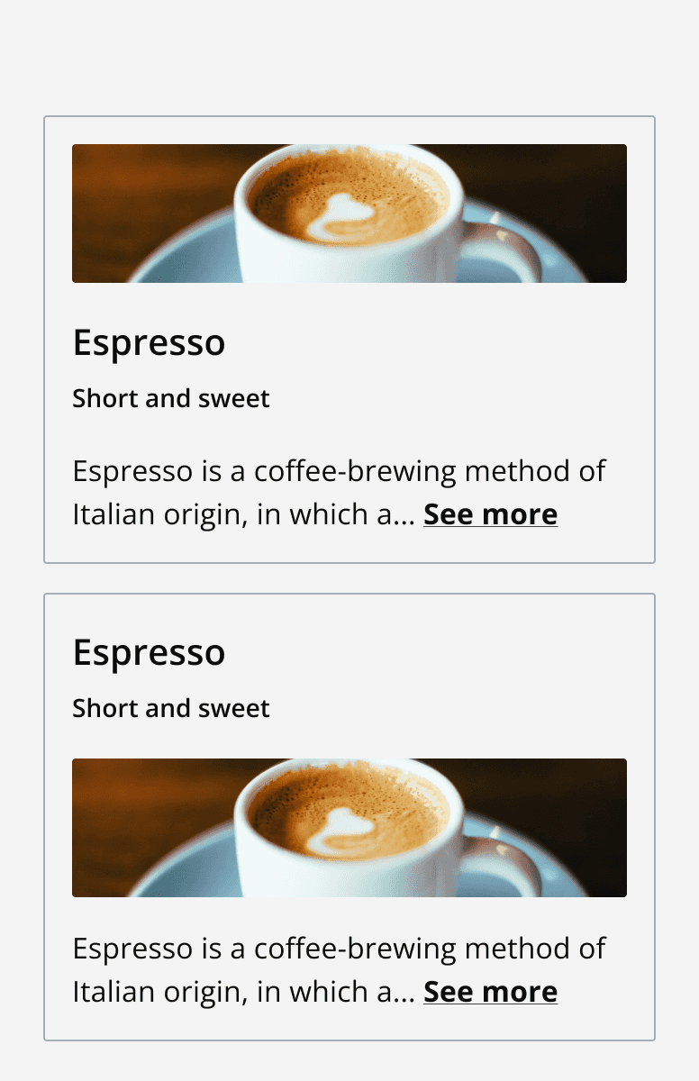 Two example cards vertically aligned, where the top card displays an image above the heading area and content area, and the bottom card displays an image below the heading area and above the content area.
