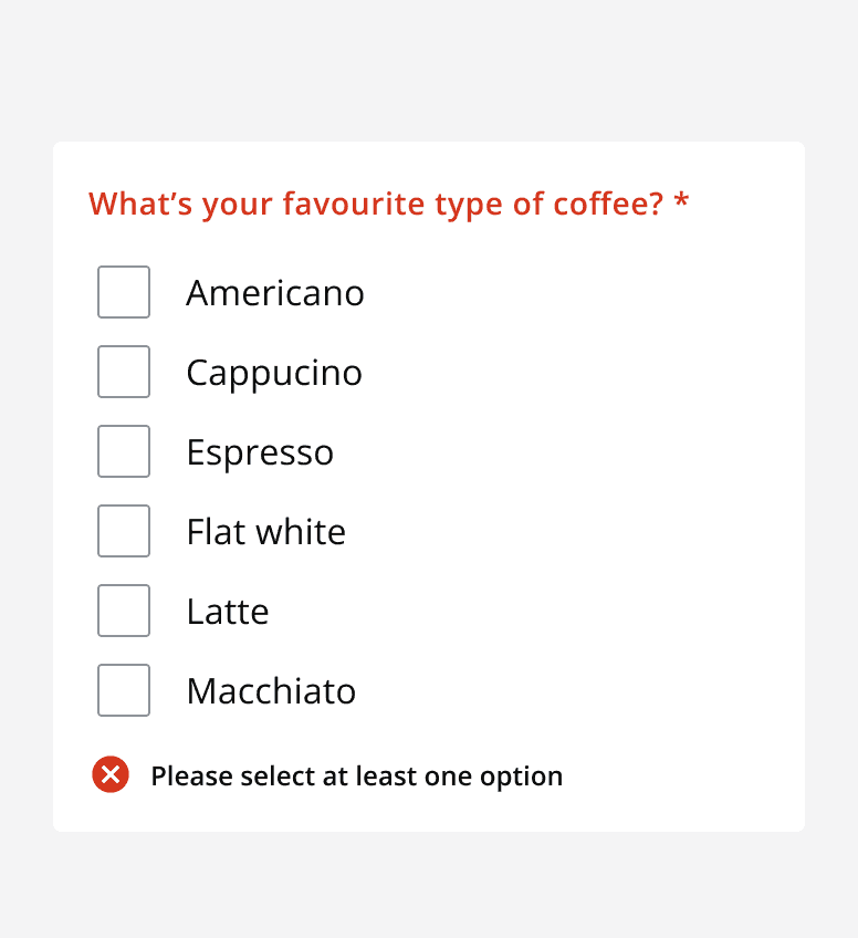 A checklist asking 'What are your favourite types of coffee?' with helper text stating 'Select at least one'. Six options are shown but all are unchecked. An error message is displayed below the checklist reading 'Please select at least one option'.