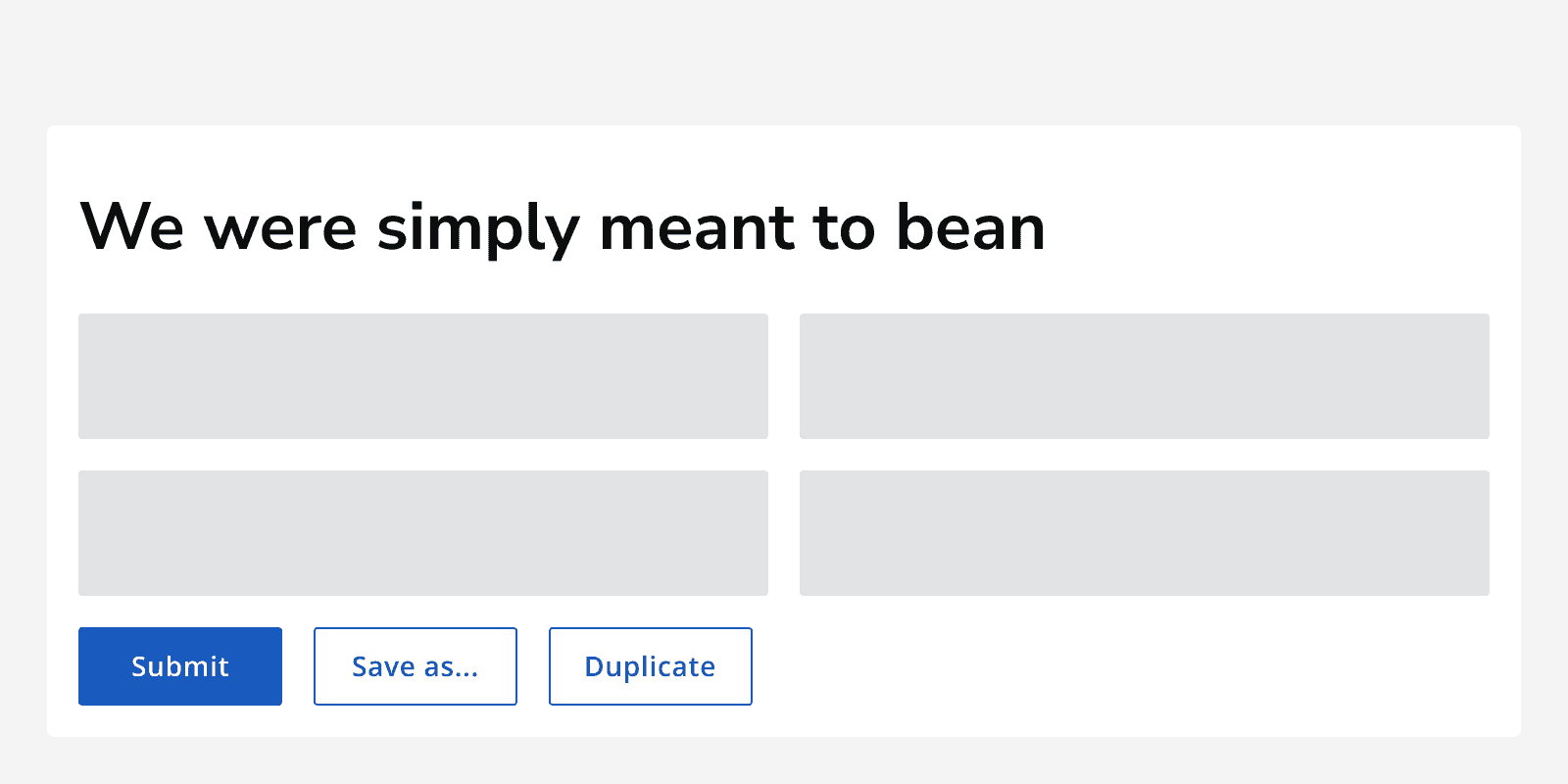 An example page showing a button group positioned in the main page content aligned to the left of the page. The group has a primary button positioned on the left and two secondary buttons to its right.