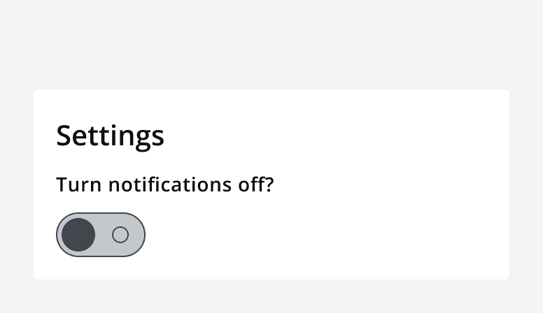 An example settings panel with a single switch in the 'off' position. It's label says 'Turn notifications off?'.