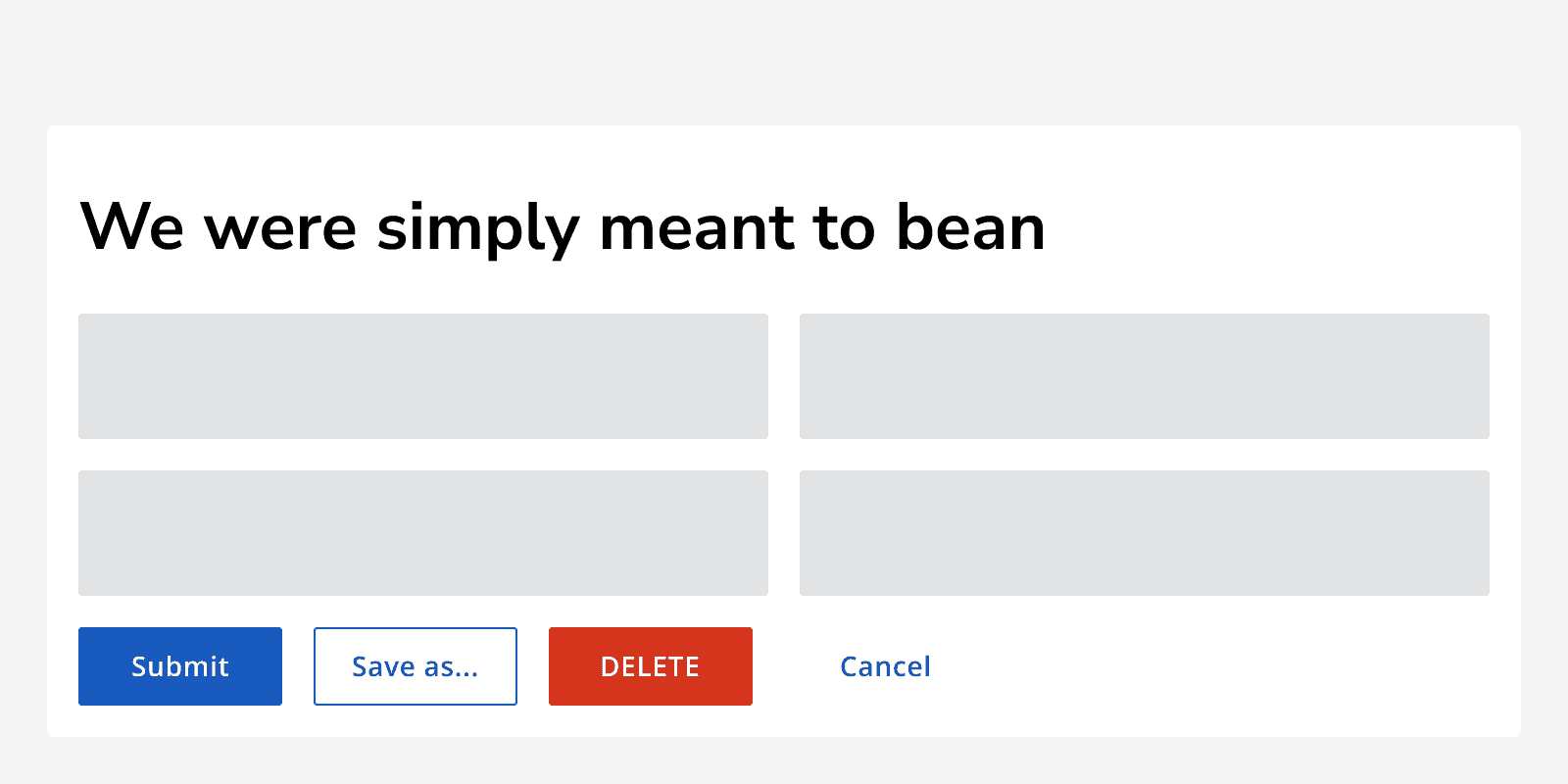 An example page showing a button group comprised of a tertiary button for the ‘Cancel’ action, a destructive button for the ‘Delete’ action, a secondary button for the ‘Save as’ action and a primary button for the ‘submit’.