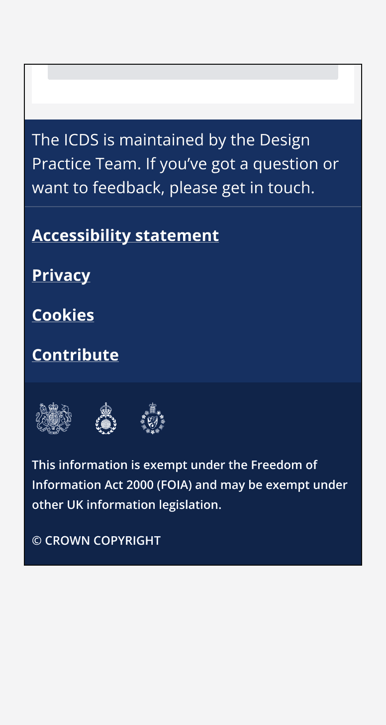 A footer component showing concise and easily understandable information. It reads ‘The ICDS is maintained by the Design Practice Team. If you’ve got a question or want to feedback, please get in touch.’