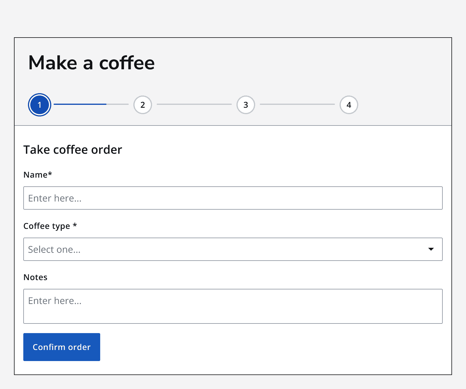 An image showing a form without a heading featuring a stepper with 4 steps, each without a label. The first unlabelled step is selected, and the page below shows three input fields and a button labelled ‘Confirm order’.