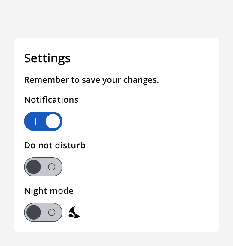 An example settings panel with three switches. The first switch is on with a label that says 'Notifications'. The second switch is off with a label that says 'Don't disturb'. The third switch is off with a label that includes a moon icon and says 'Night mode'.