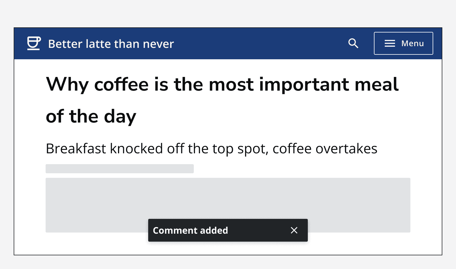 An app called ‘Better latte than never’ displaying an article page and showing a toast message positioned at the bottom and centre of the screen that reads ‘Comment added’.  