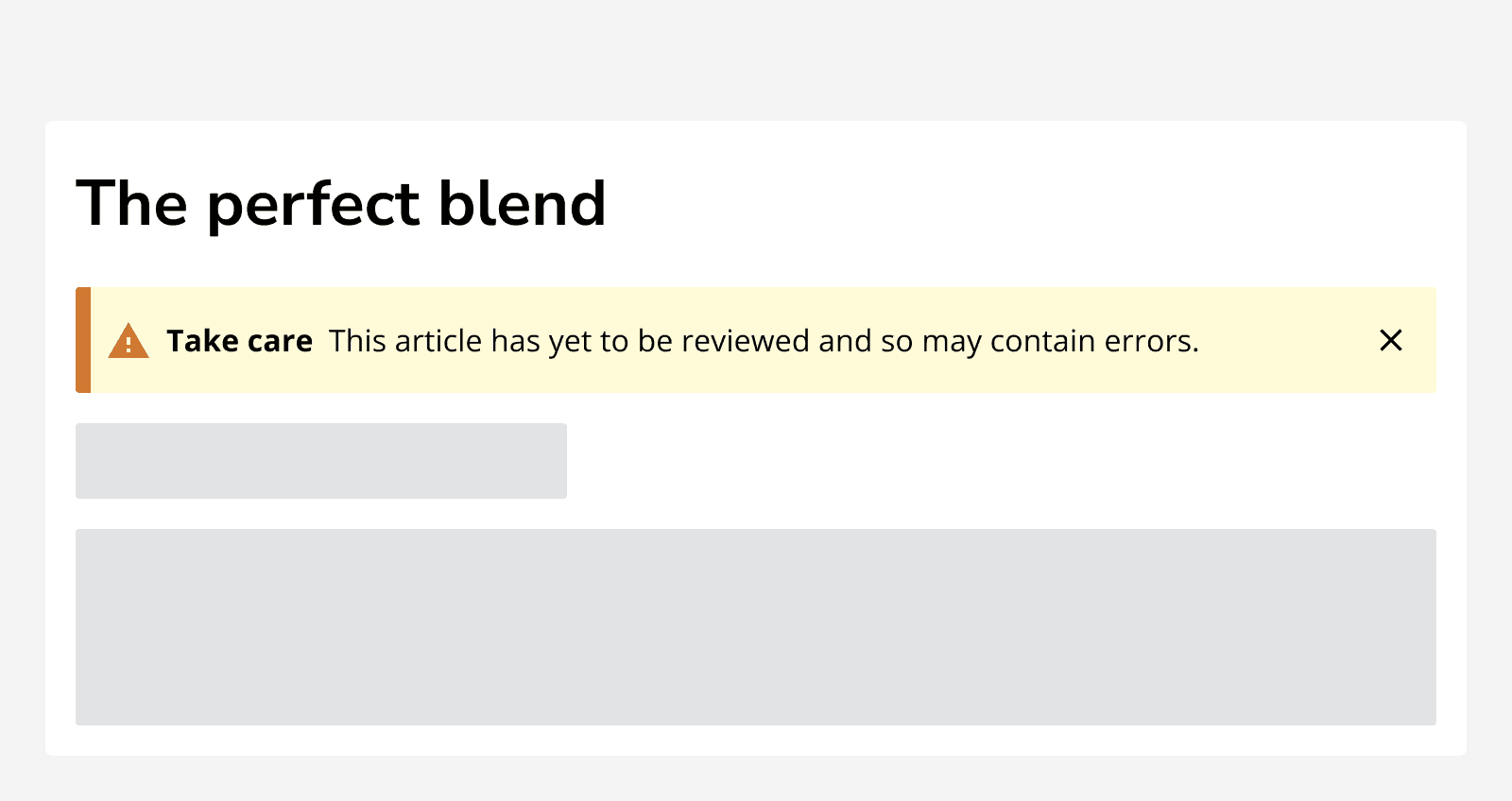 An article titled ‘The perfect blend’ displaying a warning alert which reads ‘Take care. This article has yet to be reviewed and so may contain errors’.