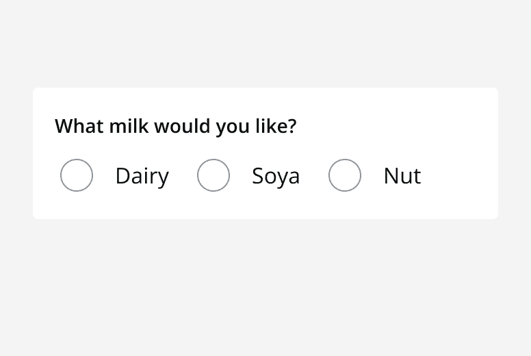 A radio button group asking ‘What milk would you like?’ and showing three options for ‘Dairy’, ‘Soya’ and ‘Nut’ displayed in a row.