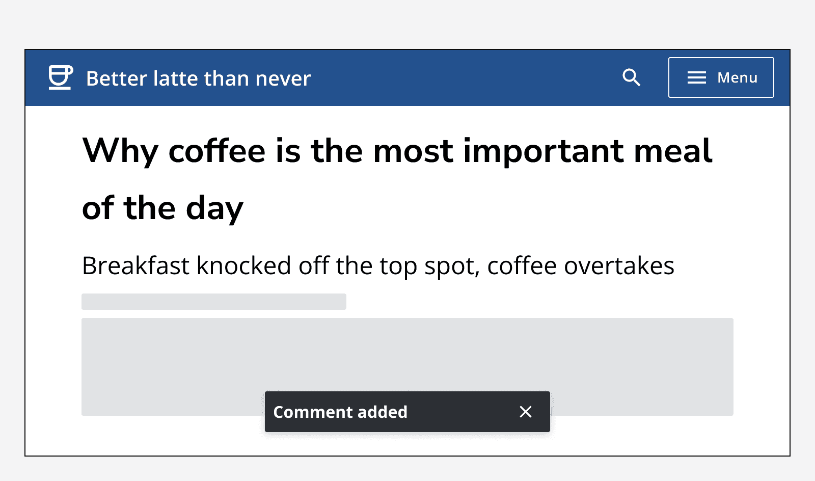 An app called ‘Better latte than never’ displaying an article page and showing a toast message positioned at the bottom and centre of the screen that reads ‘Comment added’.