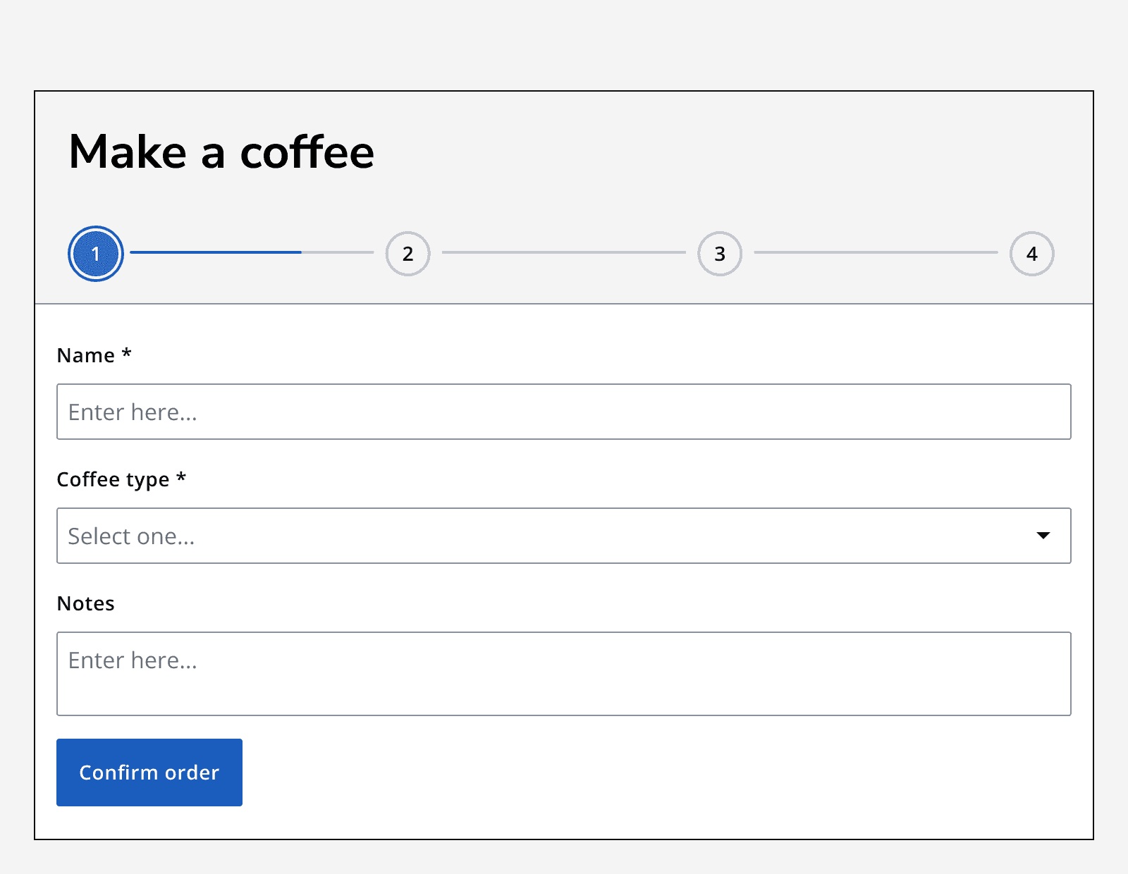 An image showing a form without a heading featuring a stepper with 4 steps, each without a label. The first unlabelled step is selected, and the page below shows three input fields and a button labelled ‘Confirm order’.